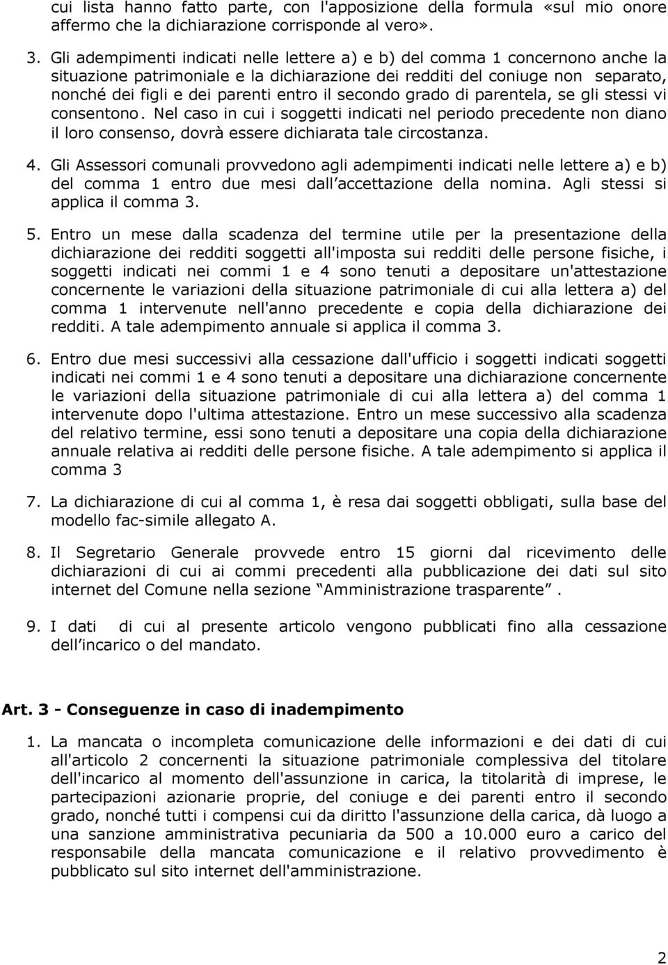 secondo grado di parentela, se gli stessi vi consentono. Nel caso in cui i soggetti indicati nel periodo precedente non diano il loro consenso, dovrà essere dichiarata tale circostanza.