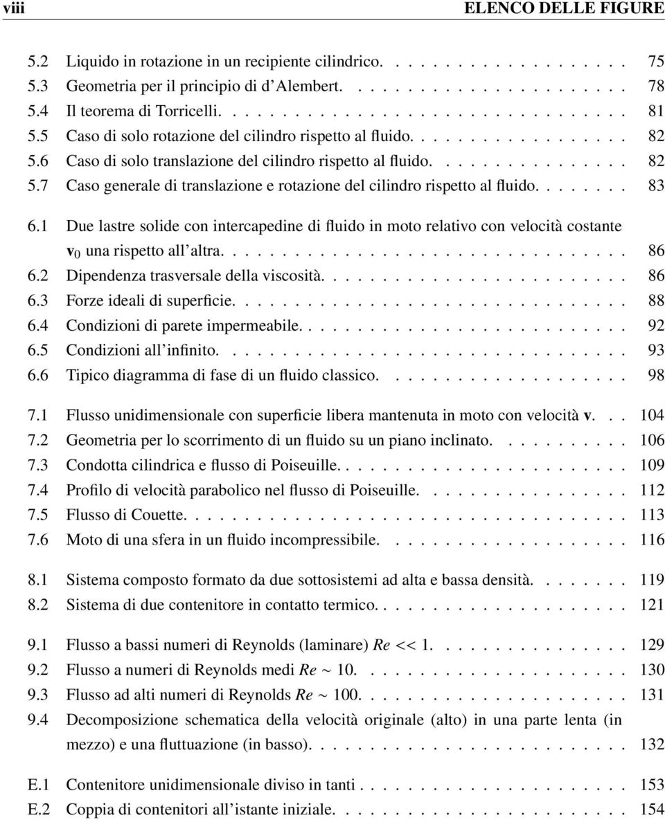 6 Caso di solo translazione del cilindro rispetto al fluido................ 82 5.7 Caso generale di translazione e rotazione del cilindro rispetto al fluido........ 83 6.