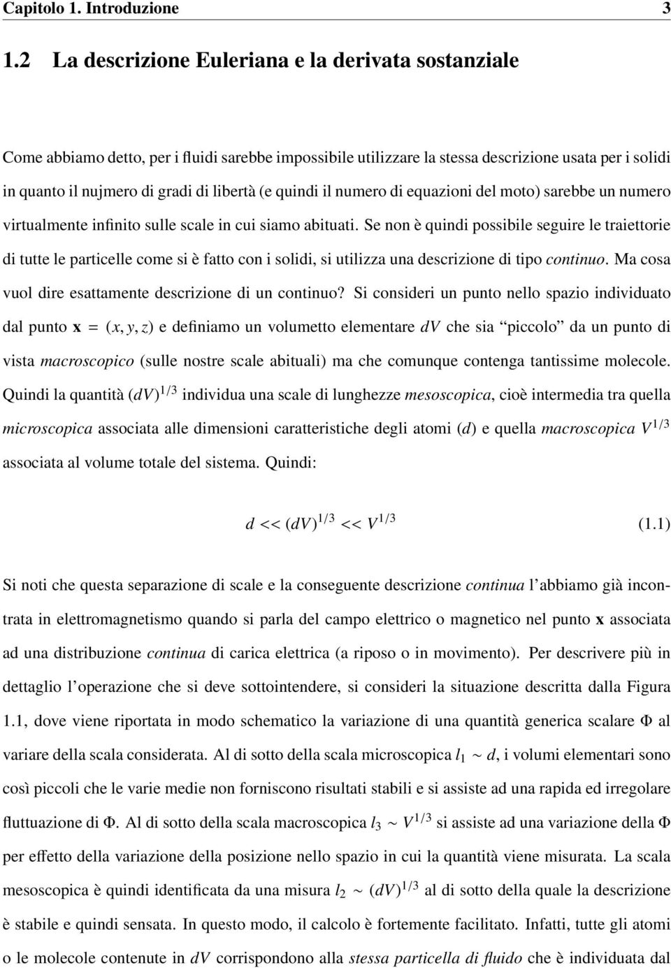 (e quindi il numero di equazioni del moto) sarebbe un numero virtualmente infinito sulle scale in cui siamo abituati.