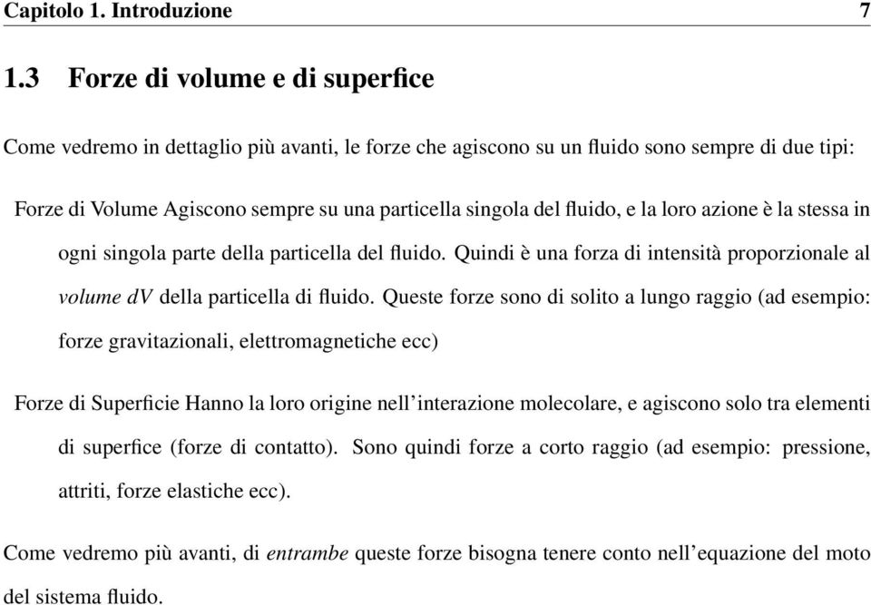 fluido, e la loro azione è la stessa in ogni singola parte della particella del fluido. Quindi è una forza di intensità proporzionale al volume dv della particella di fluido.