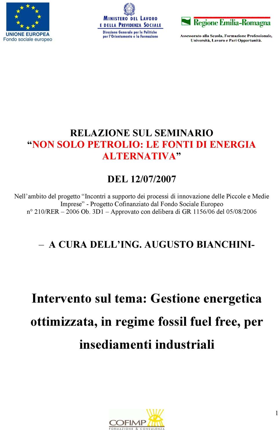 Sociale Europeo n 210/RER 2006 Ob. 3D1 Approvato con delibera di GR 1156/06 del 05/08/2006 A CURA DELL ING.