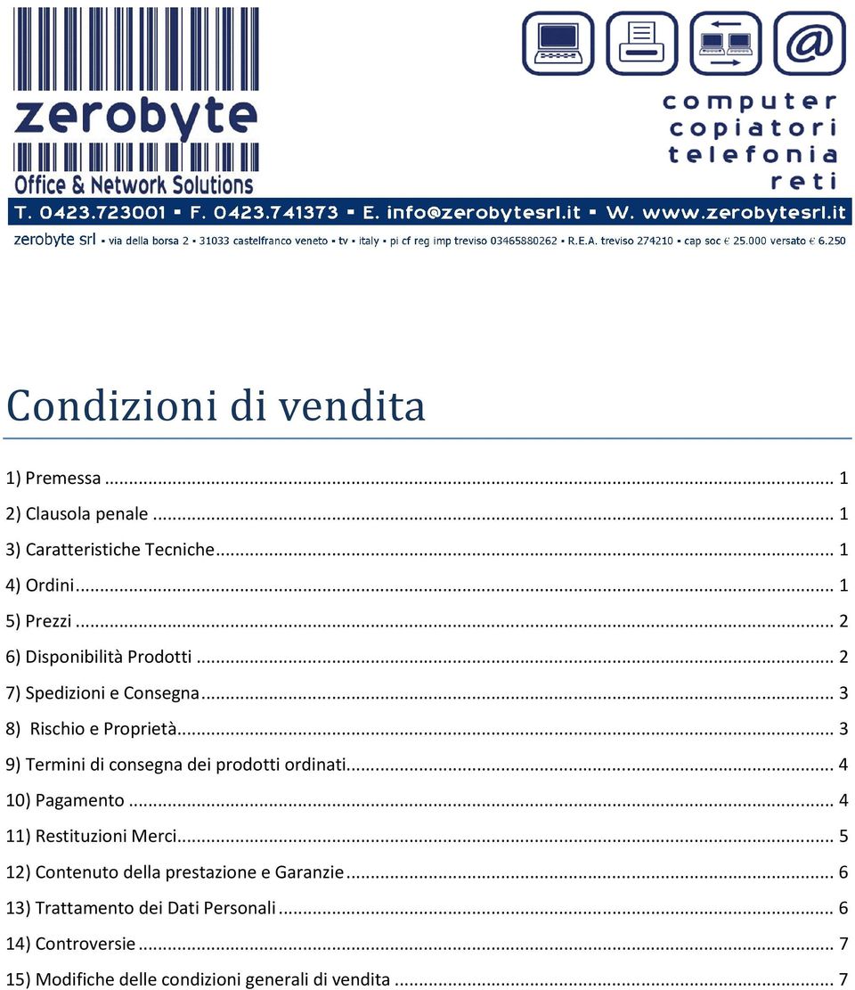 .. 3 9) Termini di consegna dei prodotti ordinati... 4 10) Pagamento... 4 11) Restituzioni Merci.