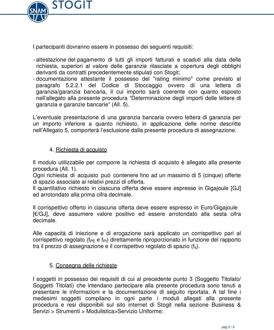 2.1 del Codice di Stoccaggio ovvero di una lettera di garanzia/garanzia bancaria, il cui importo sarà coerente con quanto esposto nell allegato alla presente procedura Determinazione degli importi