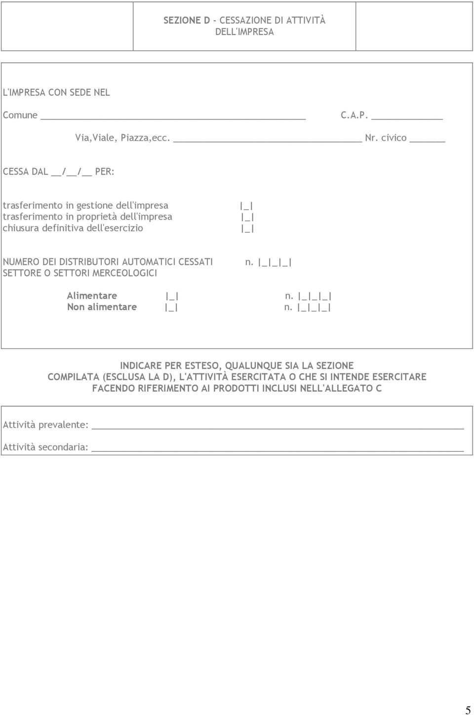 DEI DISTRIBUTORI AUTOMATICI CESSATI SETTORE O SETTORI MERCEOLOGICI n. _ Alimentare n. _ Non alimentare n.