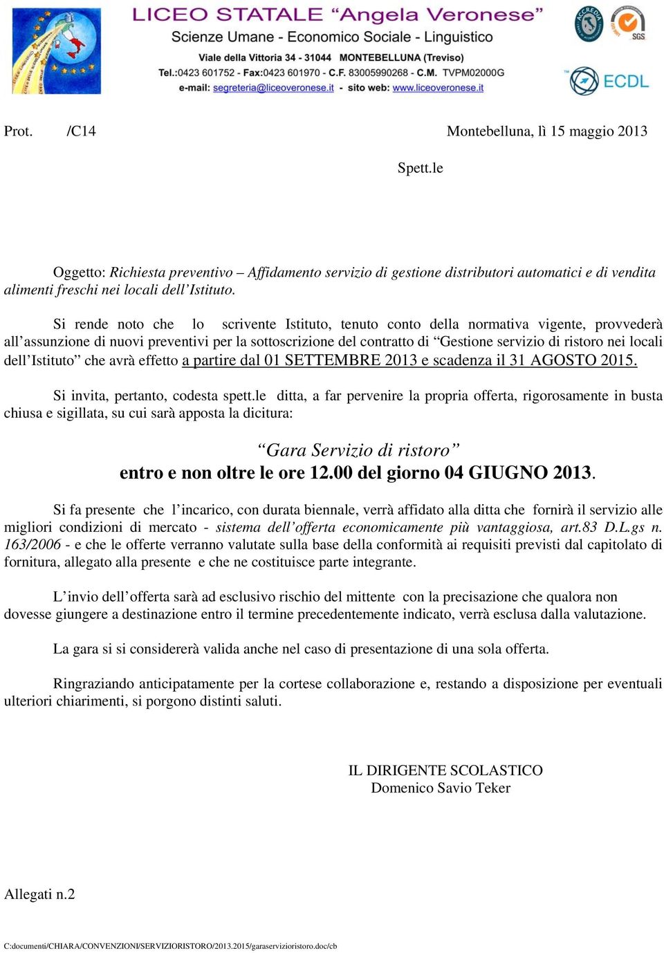 locali dell Istituto che avrà effetto a partire dal 01 SETTEMBRE 2013 e scadenza il 31 AGOSTO 2015. Si invita, pertanto, codesta spett.