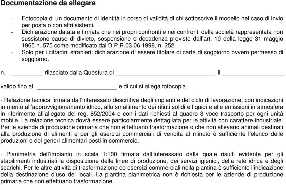 10 della legge 31 maggio 1965 n. 575 come modificato dal D.P.R.03.06.1998, n. 252 - Solo per i cittadini stranieri: dichiarazione di essere titolare di carta di soggiorno ovvero permesso di soggiorno.