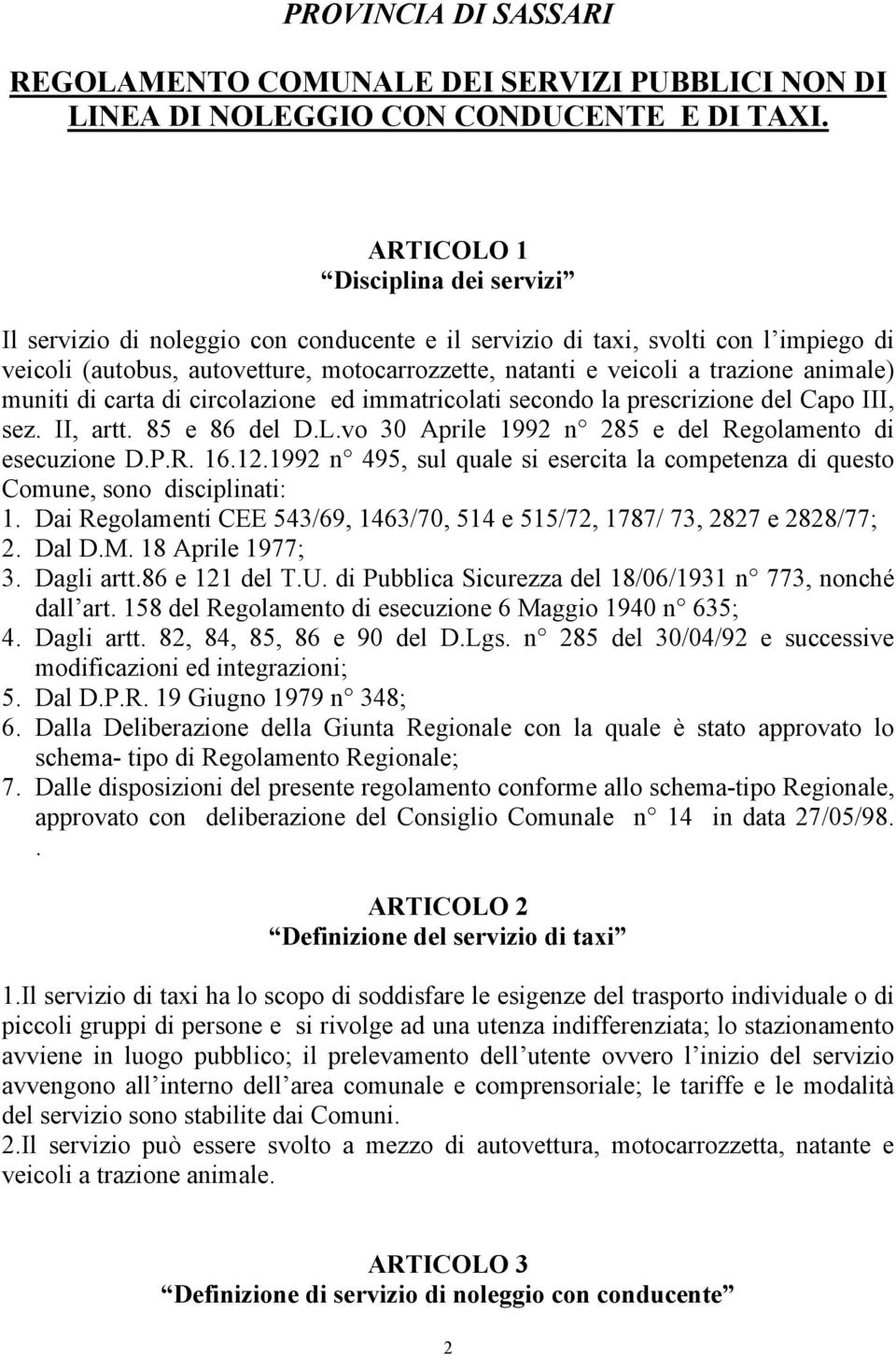 animale) muniti di carta di circolazione ed immatricolati secondo la prescrizione del Capo III, sez. II, artt. 85 e 86 del D.L.vo 30 Aprile 1992 n 285 e del Regolamento di esecuzione D.P.R. 16.12.