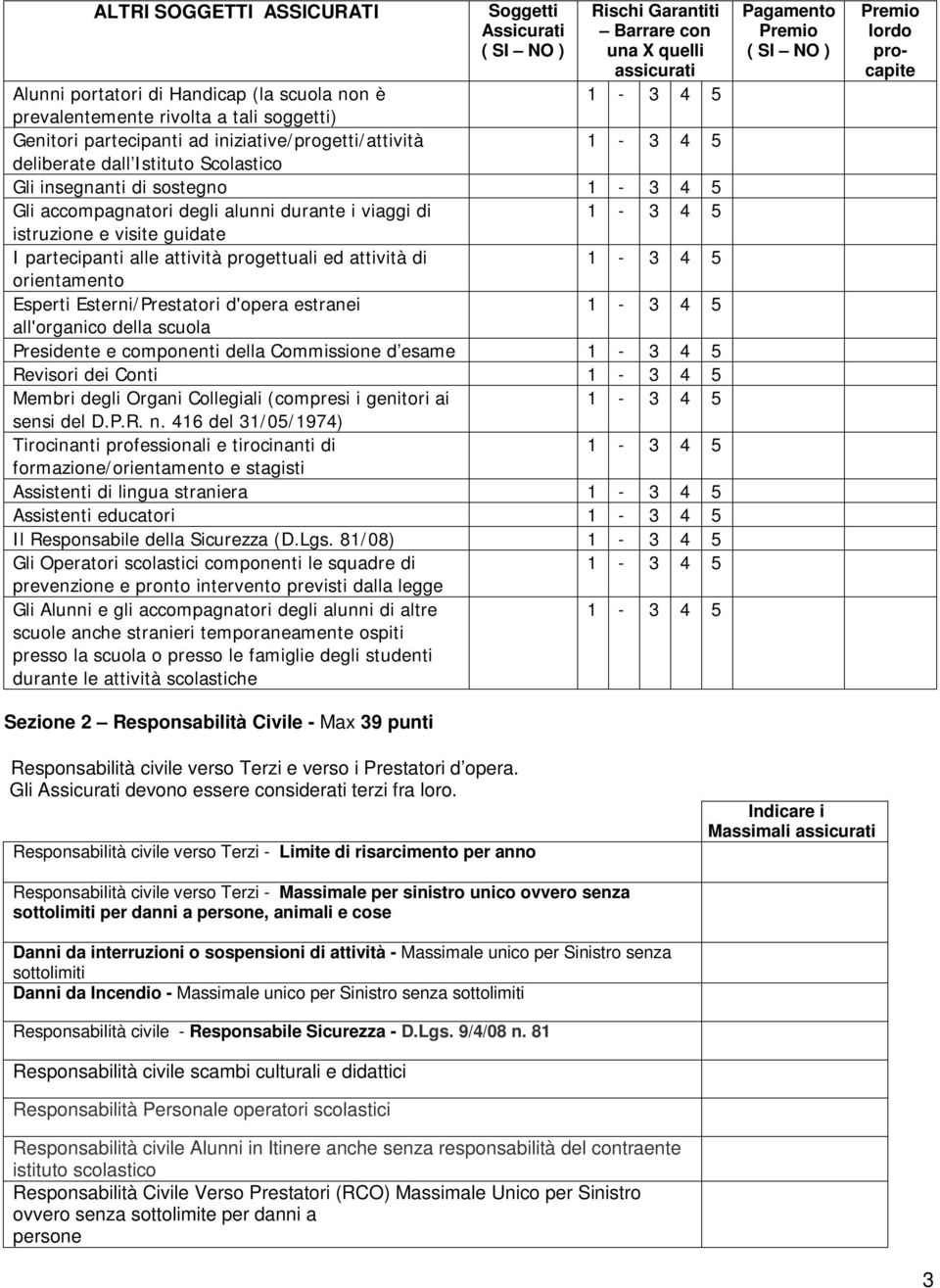 partecipanti alle attività progettuali ed attività di orientamento Esperti Esterni/Prestatori d'opera estranei all'organico della scuola Presidente e componenti della Commissione d esame Revisori dei