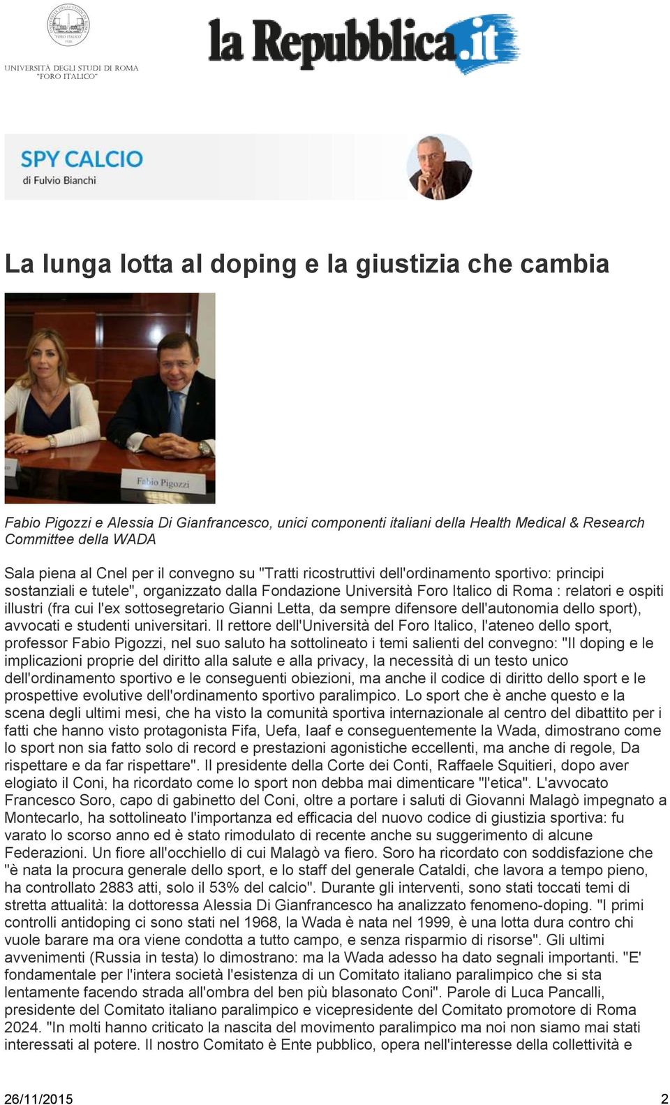 sottosegretario Gianni Letta, da sempre difensore dell'autonomia dello sport), avvocati e studenti universitari.