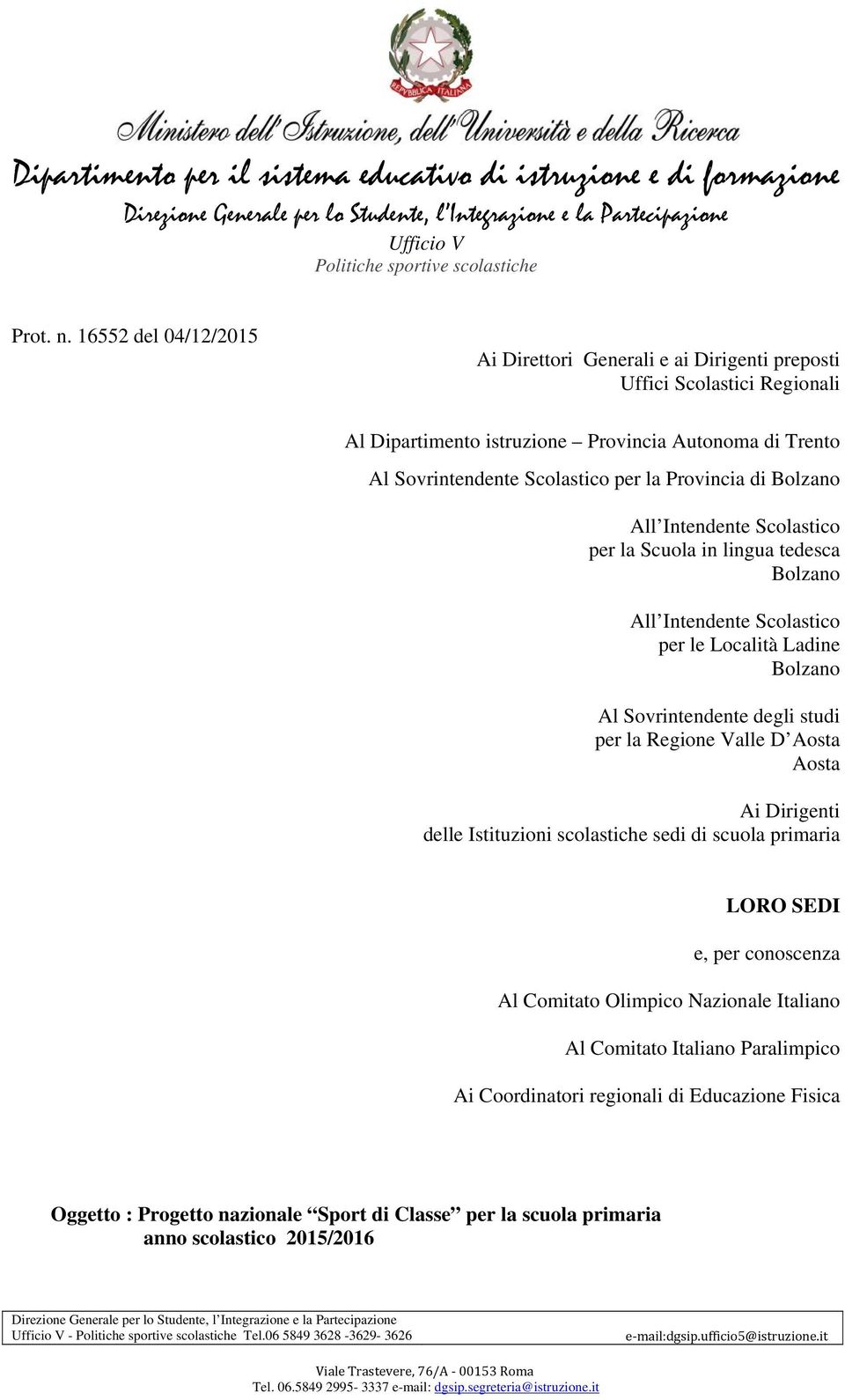 per la Provincia di Bolzano All Intendente Scolastico per la Scuola in lingua tedesca Bolzano All Intendente Scolastico per le Località Ladine Bolzano Al Sovrintendente degli