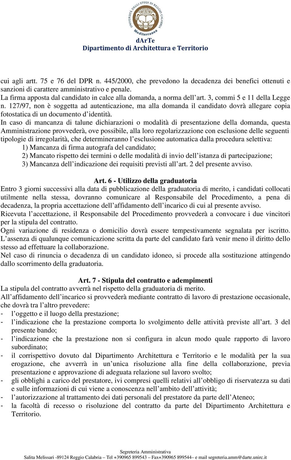 127/97, non è soggetta ad autenticazione, ma alla domanda il candidato dovrà allegare copia fotostatica di un documento d identità.