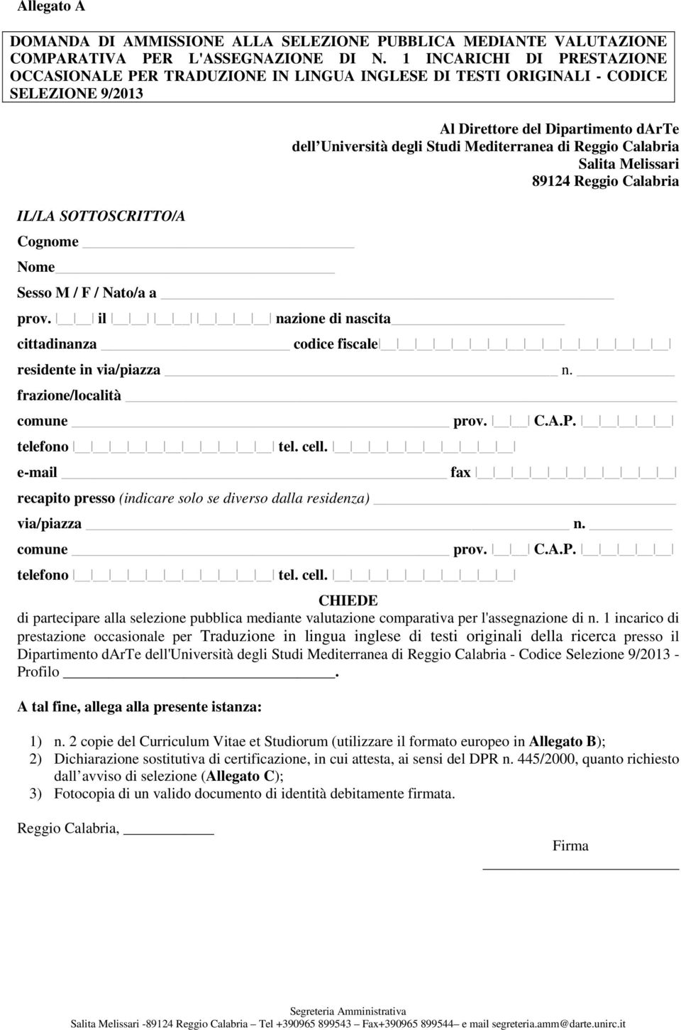 Università degli Studi Mediterranea di Reggio Calabria Salita Melissari 89124 Reggio Calabria Sesso M / F / Nato/a a prov. il nazione di nascita cittadinanza codice fiscale residente in via/piazza n.