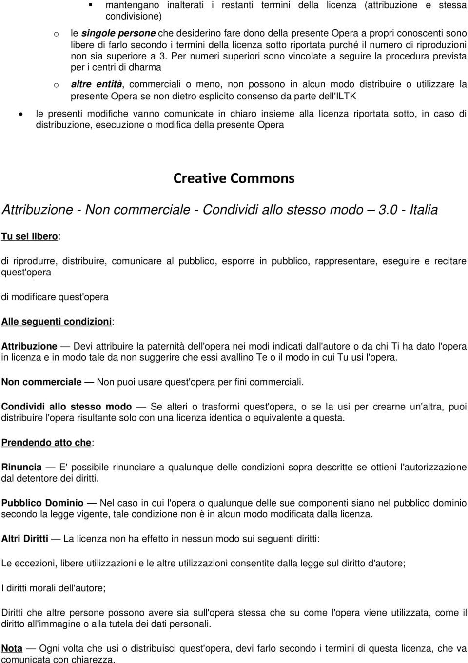 Per numeri superiori sono vincolate a seguire la procedura prevista per i centri di dharma o altre entità, commerciali o meno, non possono in alcun modo distribuire o utilizzare la presente Opera se