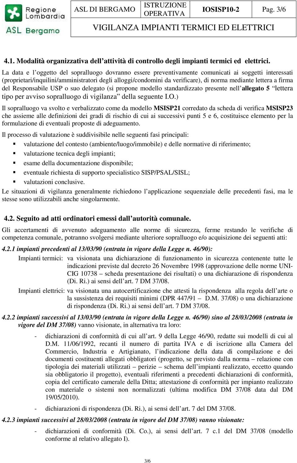 lettera a firma del Responsabile USP o suo delegato (si propone modello standardizzato presente nell allegato 5 lettera tipo per avviso sopralluogo di vigilanza della seguente I.O.