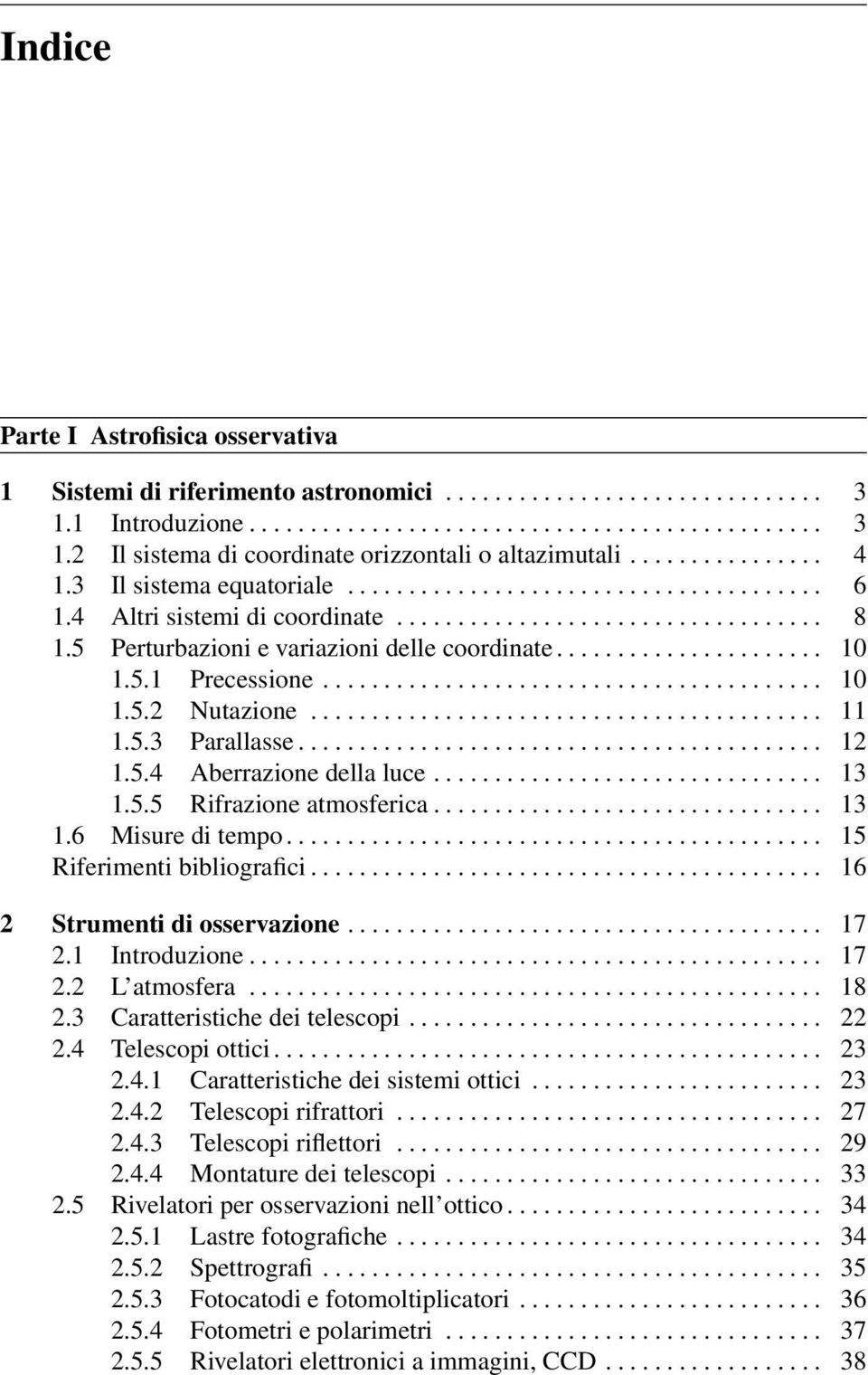 5.5 Rifrazione atmosferica... 13 1.6 Misure di tempo..... 15 Riferimenti bibliografici... 16 2 Strumenti di osservazione... 17 2.1 Introduzione.... 17 2.2 L atmosfera.... 18 2.