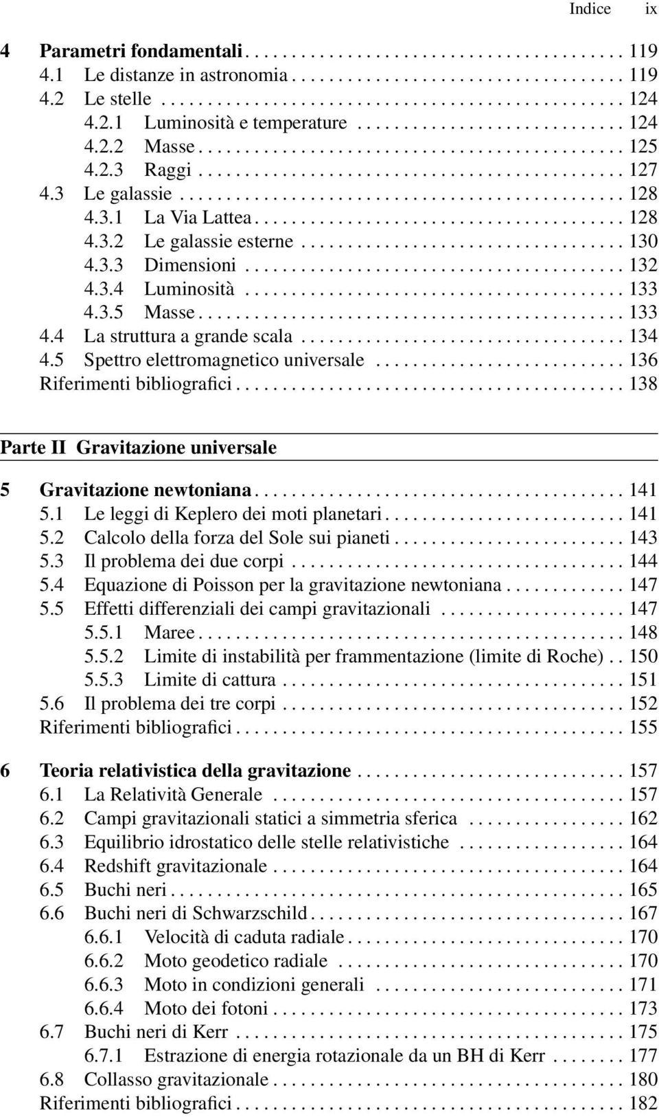 ..... 136 Riferimenti bibliografici...138 Parte II Gravitazione universale 5 Gravitazione newtoniana...141 5.1 Le leggi di Keplero dei moti planetari.....141 5.2 Calcolo della forza del Sole sui pianeti.