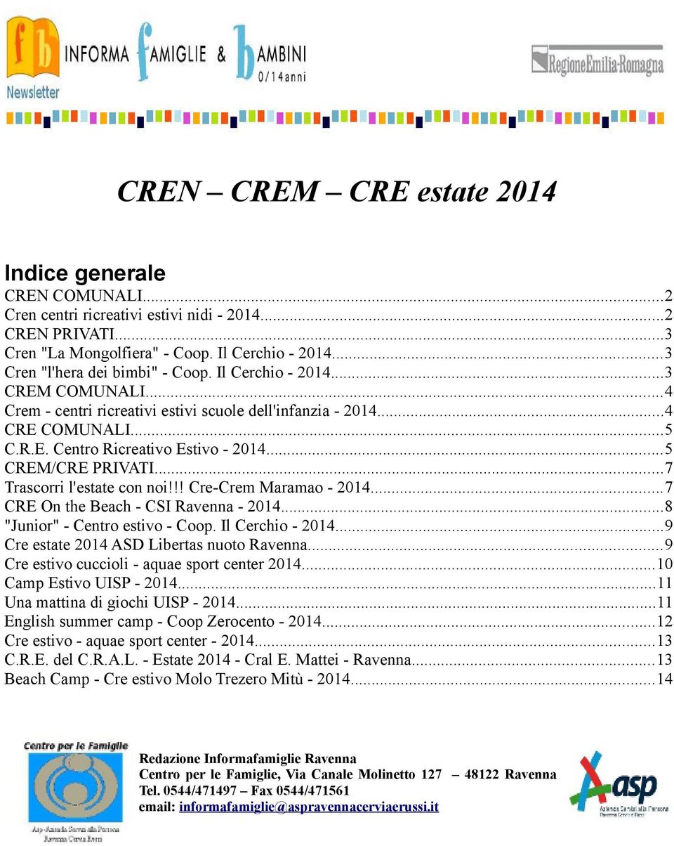 ..5 CREM/CRE PRIVATI...7 Trascorri l'estate con noi!!! Cre-Crem Maramao - 2014...7 CRE On the Beach - CSI Ravenna - 2014...8 "Junior" - Centro estivo - Coop. Il Cerchio - 2014.