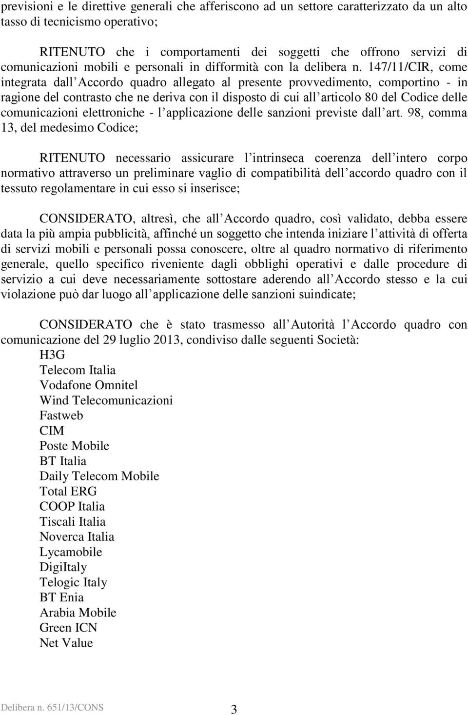 147/11/CIR, come integrata dall Accordo quadro allegato al presente provvedimento, comportino - in ragione del contrasto che ne deriva con il disposto di cui all articolo 80 del Codice delle