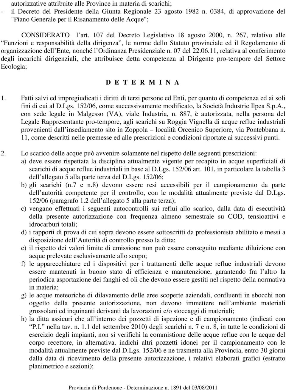 267, relativo alle Funzioni e responsabilità della dirigenza, le norme dello Statuto provinciale ed il Regolamento di organizzazione dell Ente, nonché l Ordinanza Presidenziale n. 07 del 22.06.