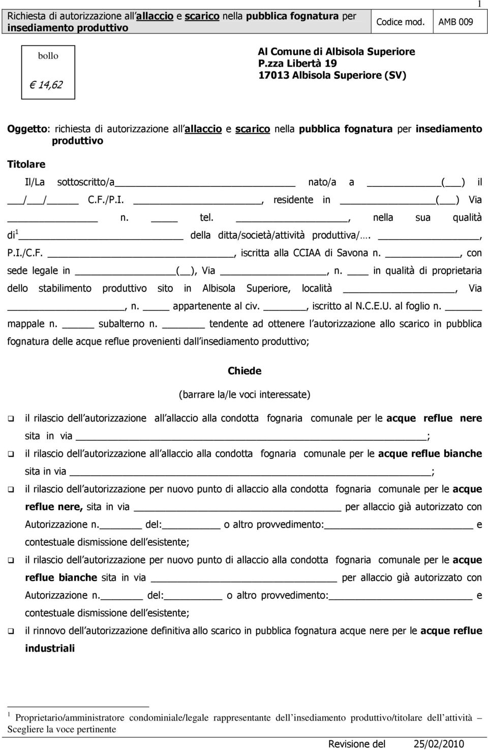 ) il / / C.F./P.I., residente in ( ) Via n. tel., nella sua qualità di 1 della ditta/società/attività produttiva/., P.I./C.F., iscritta alla CCIAA di Savona n., con sede legale in ( ), Via, n.