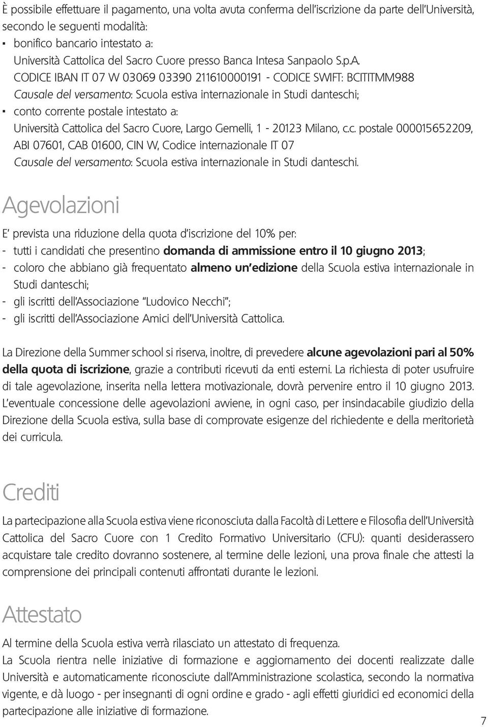 CODICE IBAN IT 07 W 03069 03390 211610000191 - CODICE SWIFT: BCITITMM988 Causale del versamento: Scuola estiva internazionale in Studi danteschi;.