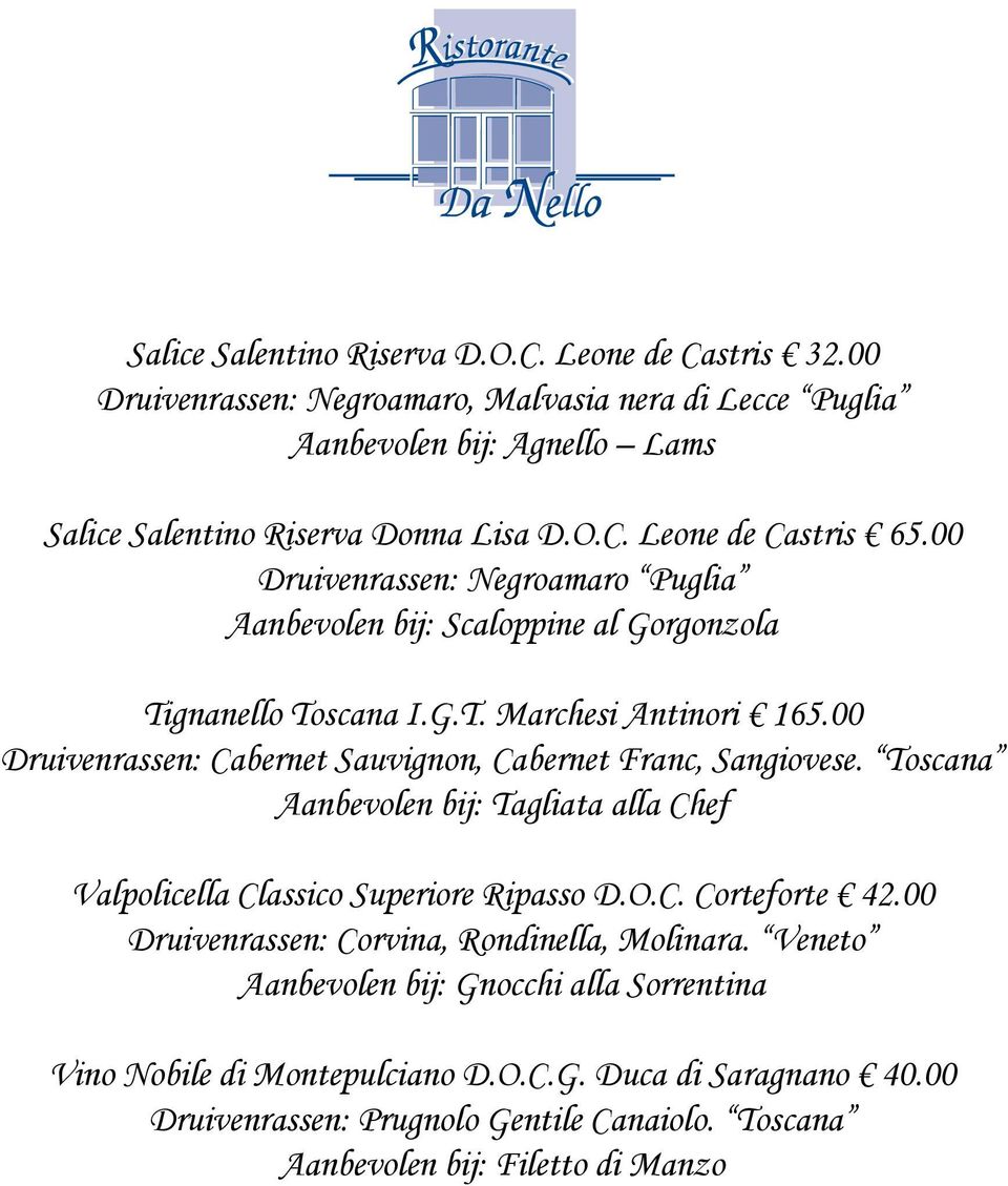 00 Druivenrassen: Cabernet Sauvignon, Cabernet Franc, Sangiovese. Toscana Aanbevolen bij: Tagliata alla Chef Valpolicella Classico Superiore Ripasso D.O.C. Corteforte 42.