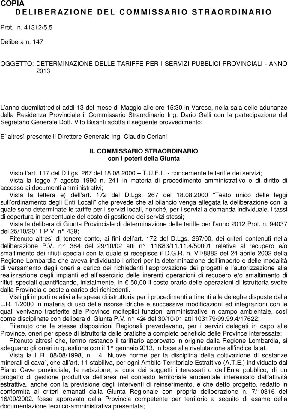 Residenza Provinciale il Commissario Straordinario Ing. Dario Galli con la partecipazione del Segretario Generale Dott.