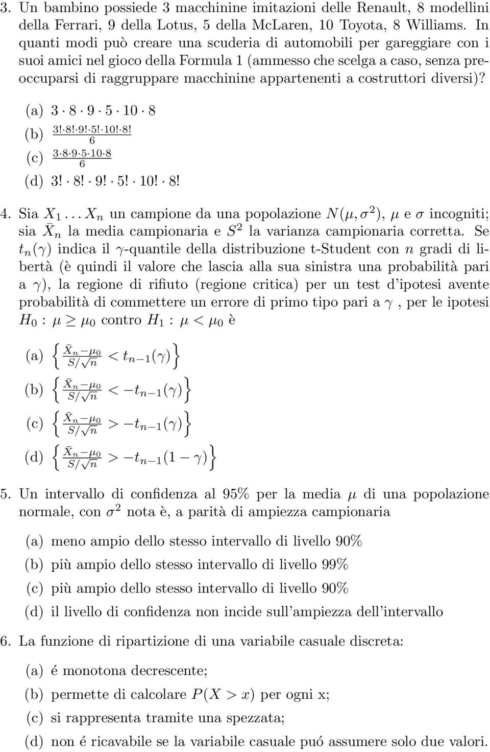 costruttori diversi)? (a) 3 8 9 5 10 8 (b) 3! 8! 9! 5! 10! 8! 6 (c) 3 8 9 5 10 8 6 (d) 3! 8! 9! 5! 10! 8! 4. Sia X 1.