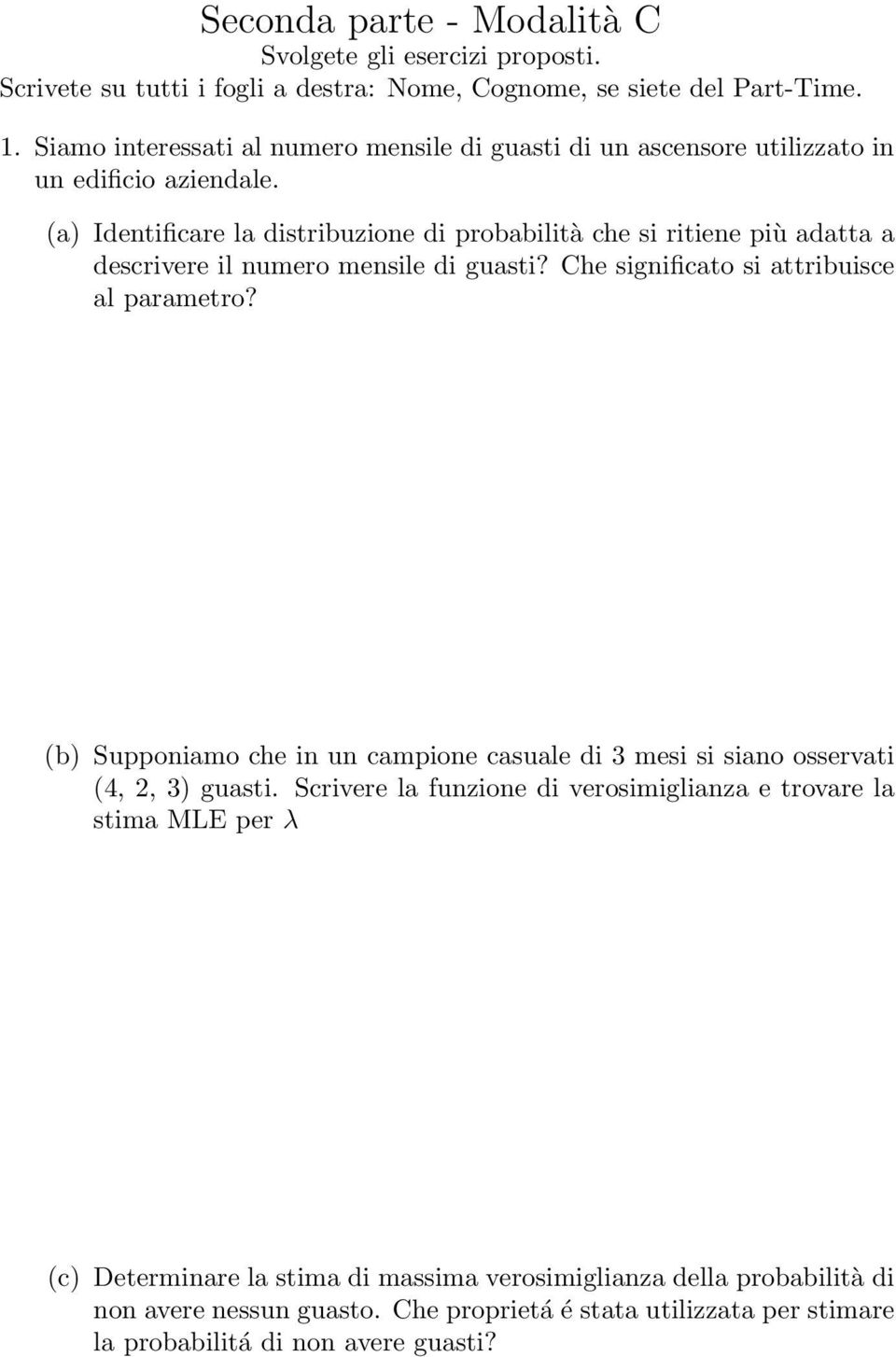 (a) Identificare la distribuzione di probabilità che si ritiene più adatta a descrivere il numero mensile di guasti? Che significato si attribuisce al parametro?