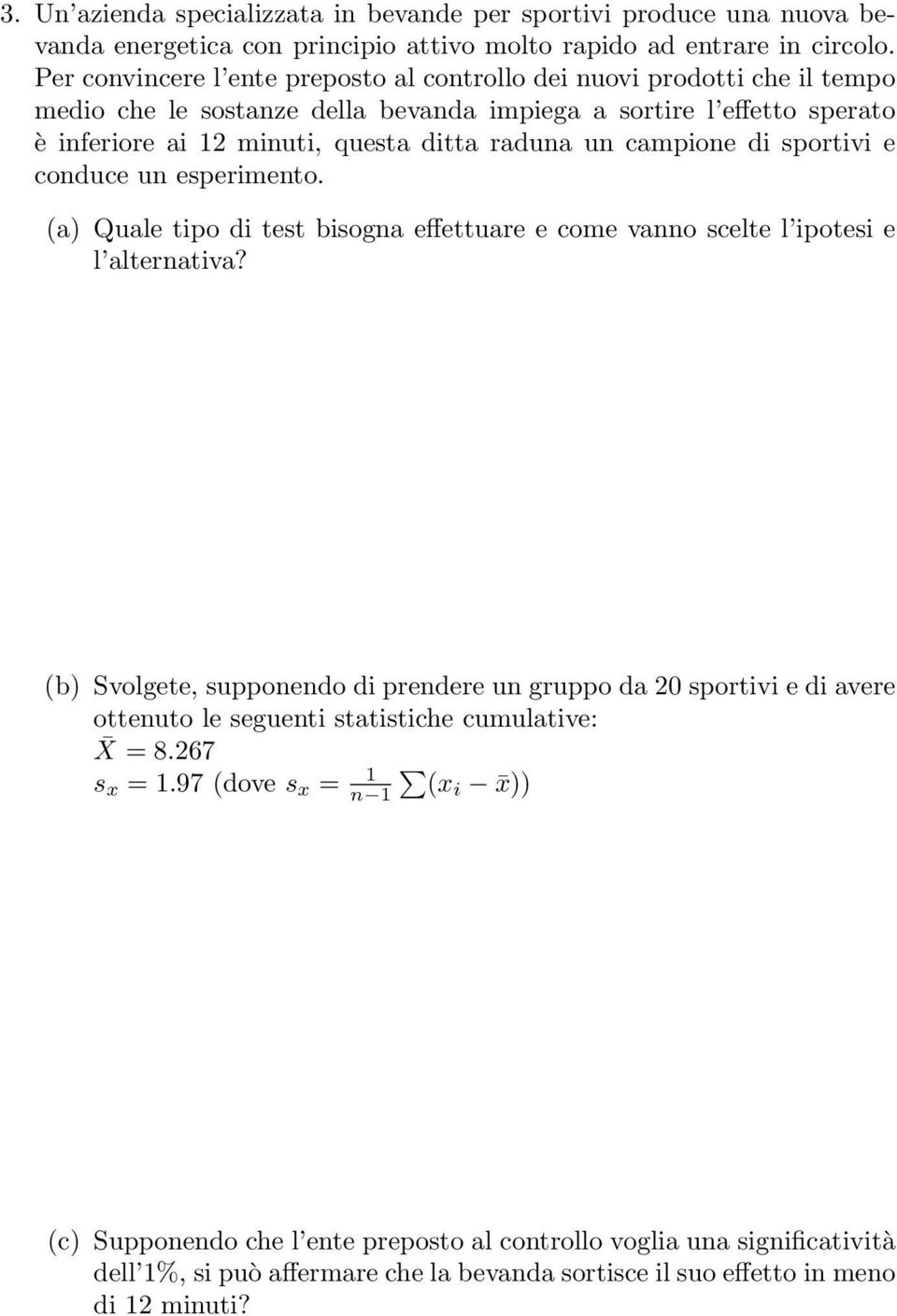 campione di sportivi e conduce un esperimento. (a) Quale tipo di test bisogna effettuare e come vanno scelte l ipotesi e l alternativa?