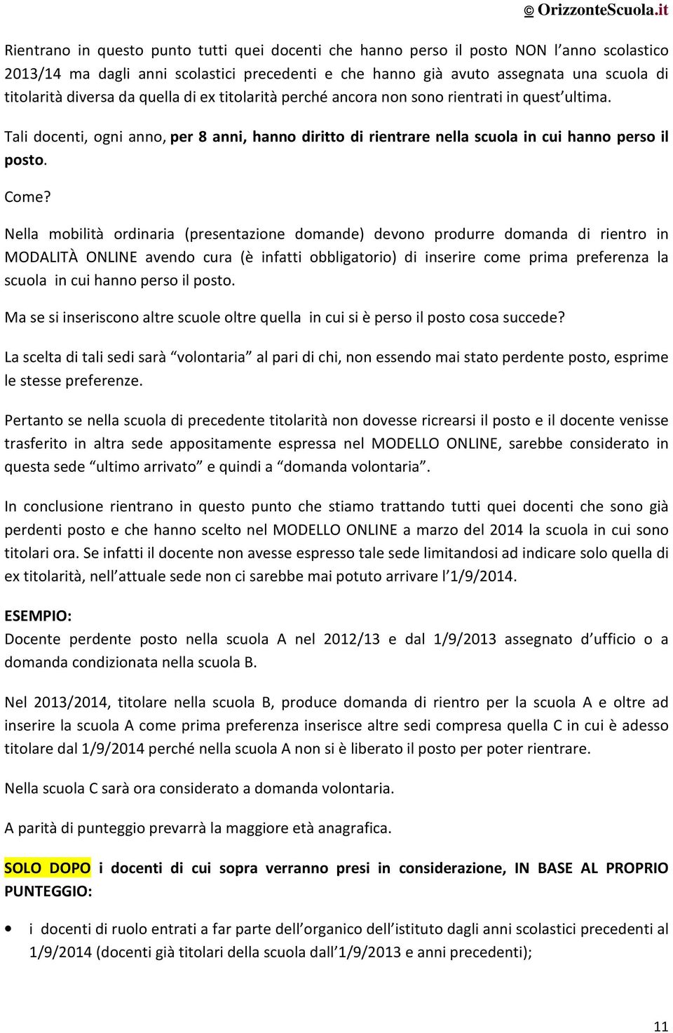 Nella mobilità ordinaria (presentazione domande) devono produrre domanda di rientro in MODALITÀ ONLINE avendo cura (è infatti obbligatorio) di inserire come prima preferenza la scuola in cui hanno