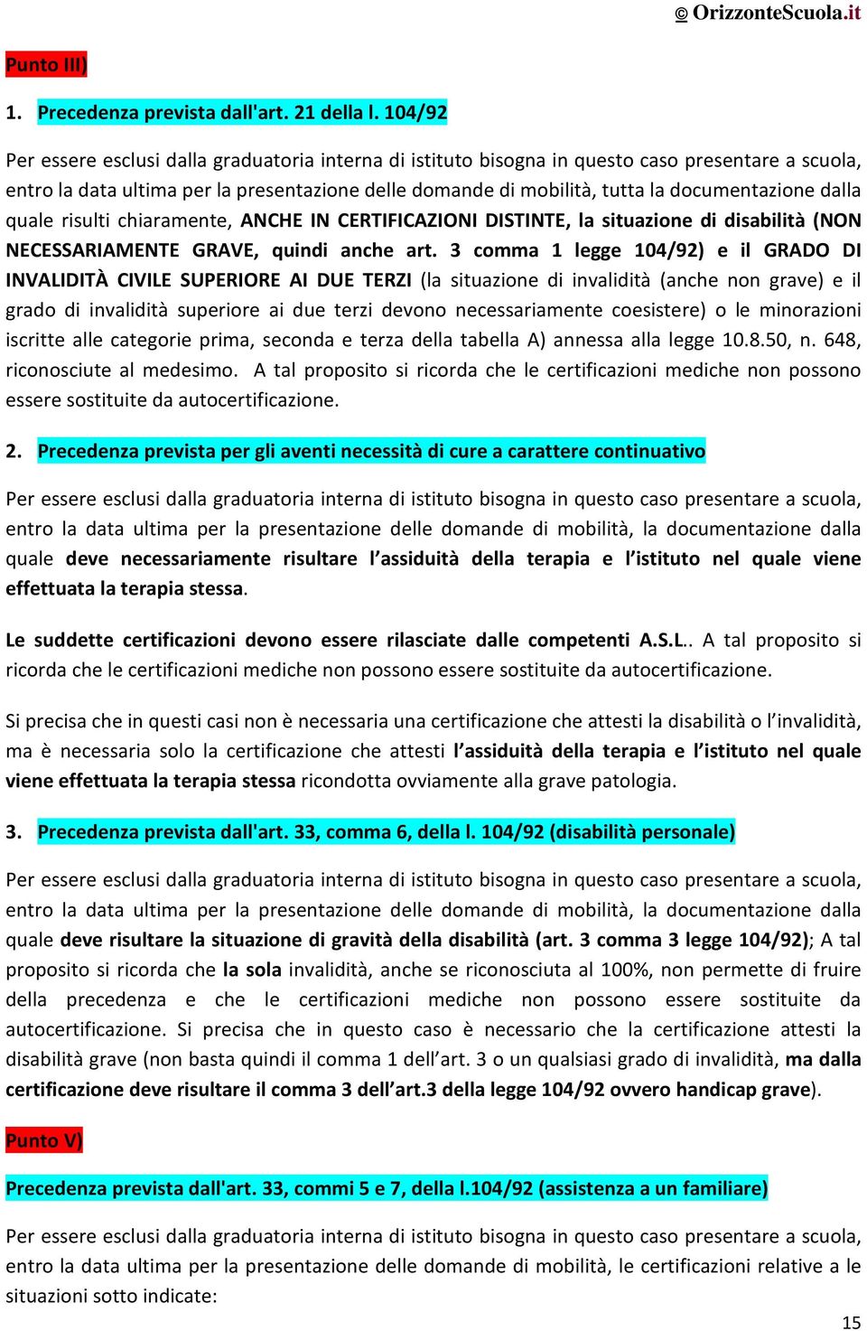 documentazione dalla quale risulti chiaramente, ANCHE IN CERTIFICAZIONI DISTINTE, la situazione di disabilità (NON NECESSARIAMENTE GRAVE, quindi anche art.