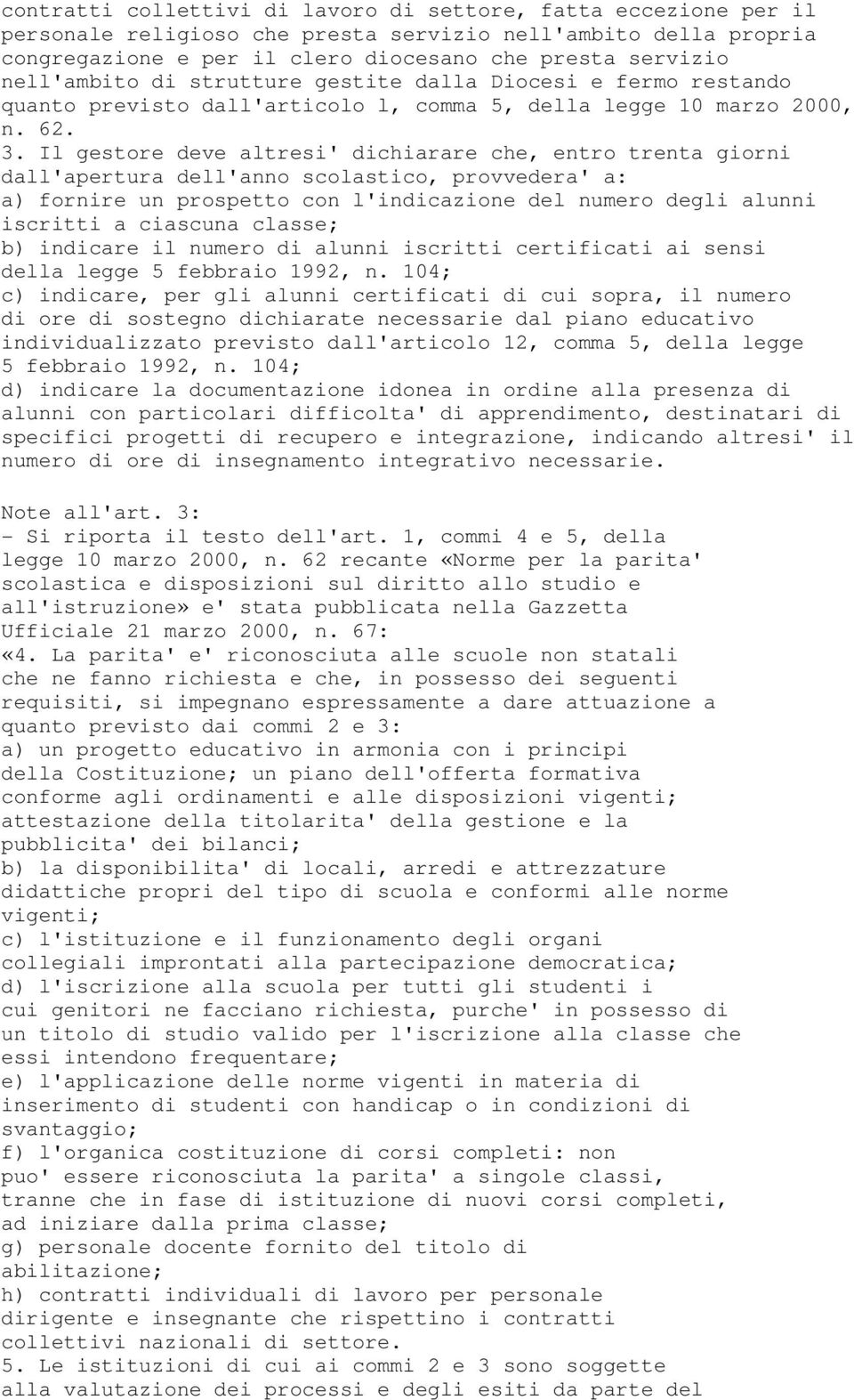 Il gestore deve altresi' dichiarare che, entro trenta giorni dall'apertura dell'anno scolastico, provvedera' a: a) fornire un prospetto con l'indicazione del numero degli alunni iscritti a ciascuna