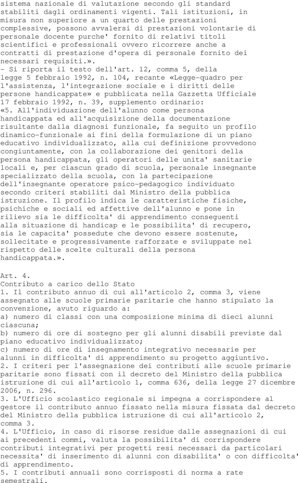 professionali ovvero ricorrere anche a contratti di prestazione d'opera di personale fornito dei necessari requisiti.». - Si riporta il testo dell'art. 12, comma 5, della legge 5 febbraio 1992, n.