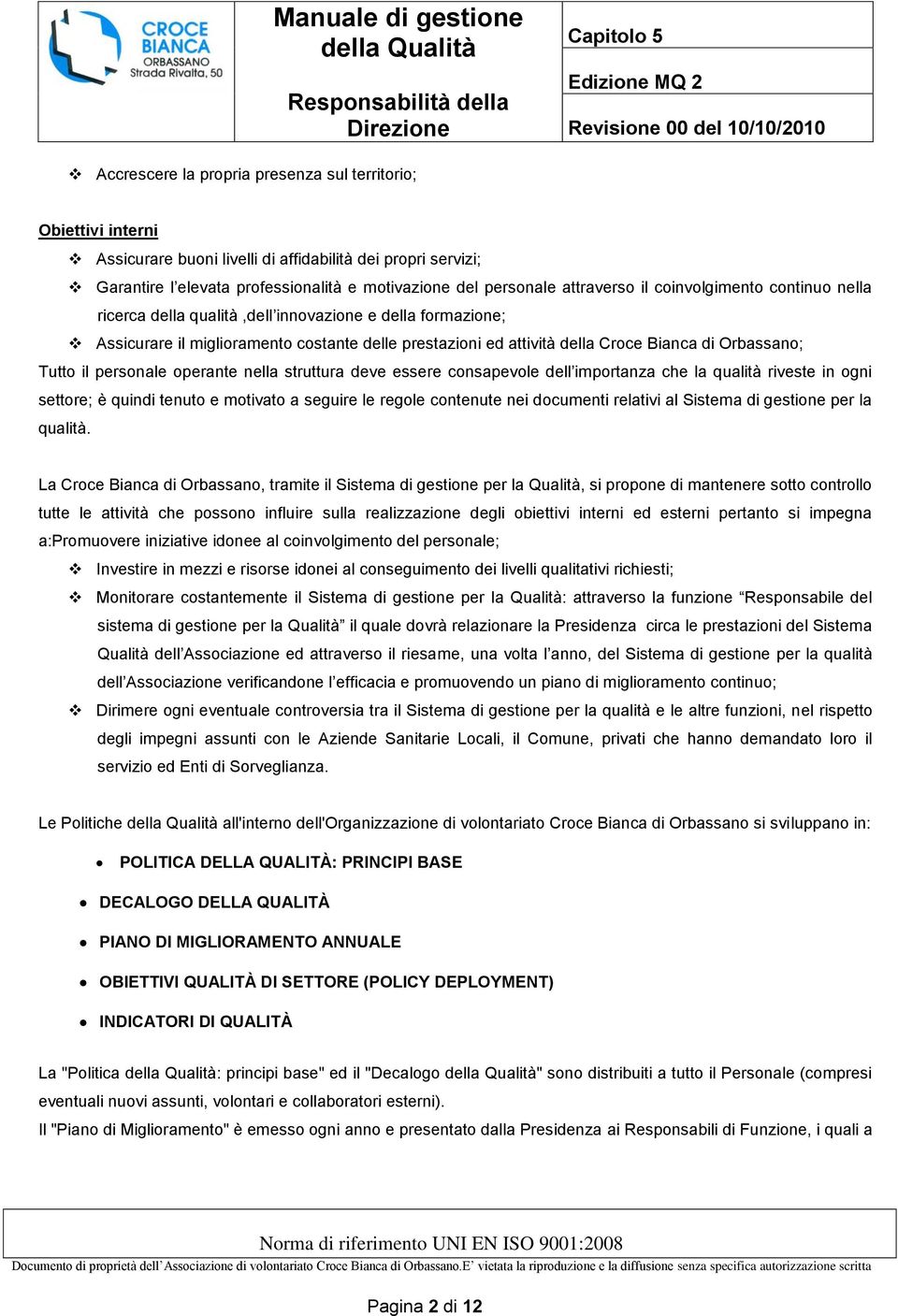 Orbassano; Tutto il personale operante nella struttura deve essere consapevole dell importanza che la qualità riveste in ogni settore; è quindi tenuto e motivato a seguire le regole contenute nei