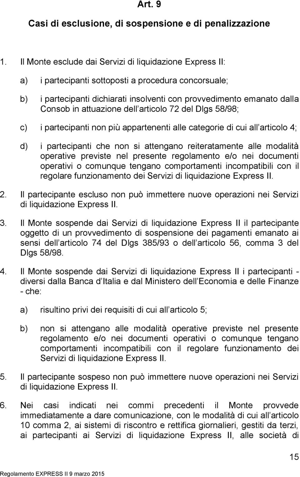 attuazione dell articolo 72 del Dlgs 58/98; c) i partecipanti non più appartenenti alle categorie di cui all articolo 4; d) i partecipanti che non si attengano reiteratamente alle modalità operative