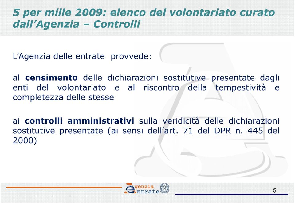 al riscontro della tempestività e completezza delle stesse ai controlli amministrativi sulla