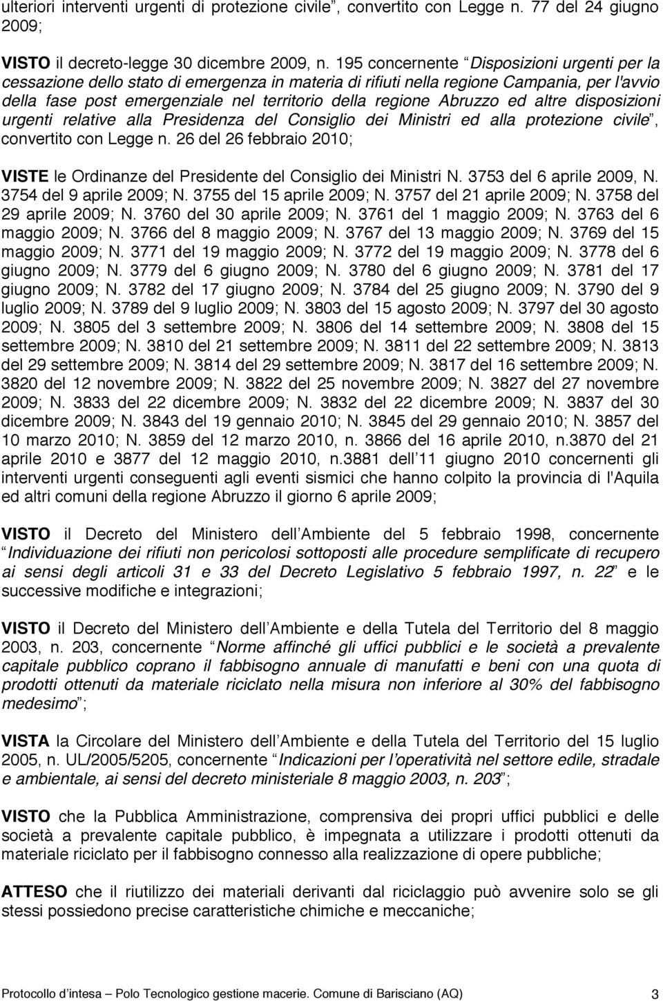 Abruzzo ed altre disposizioni urgenti relative alla Presidenza del Consiglio dei Ministri ed alla protezione civile, convertito con Legge n.