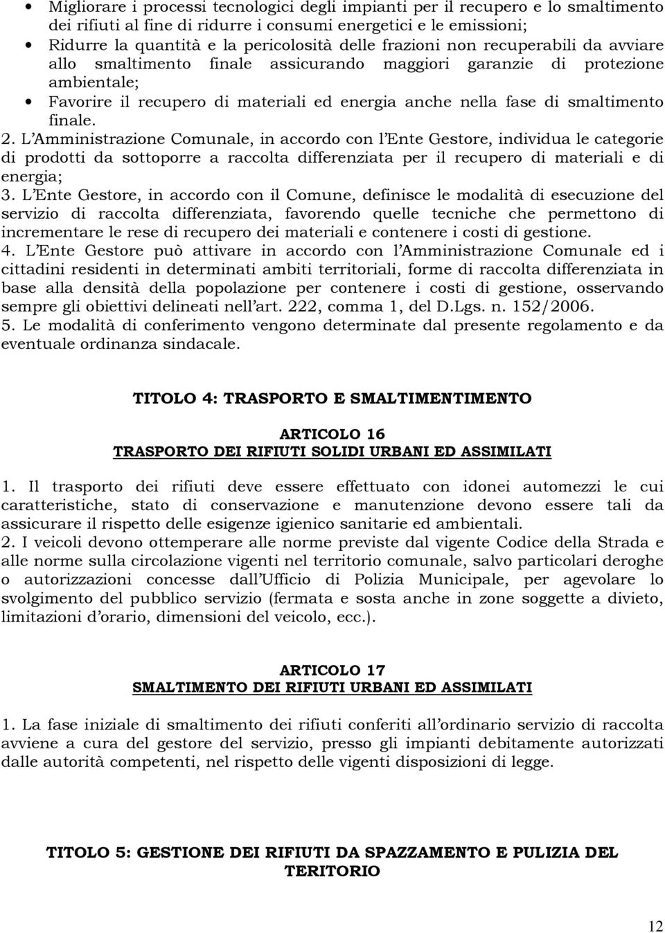 finale. 2. L Amministrazione Comunale, in accordo con l Ente Gestore, individua le categorie di prodotti da sottoporre a raccolta differenziata per il recupero di materiali e di energia; 3.