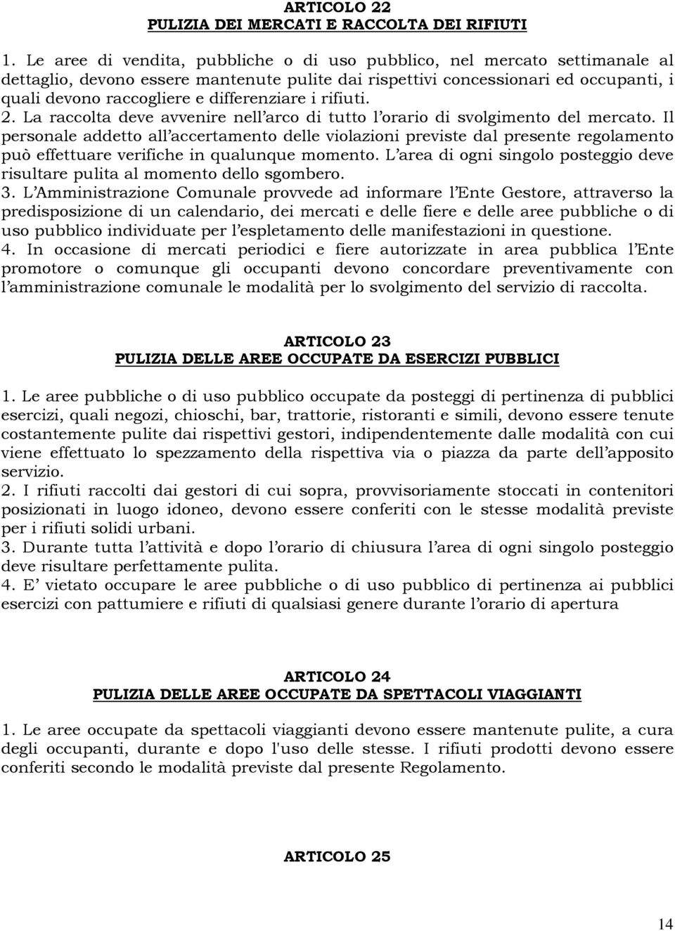 differenziare i rifiuti. 2. La raccolta deve avvenire nell arco di tutto l orario di svolgimento del mercato.