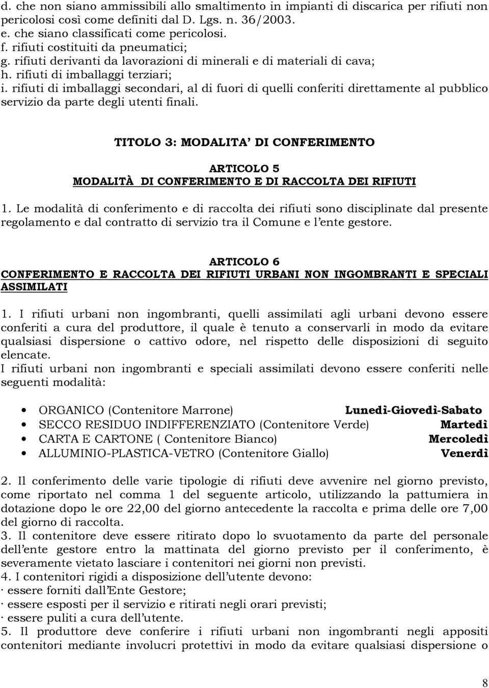 rifiuti di imballaggi secondari, al di fuori di quelli conferiti direttamente al pubblico servizio da parte degli utenti finali.