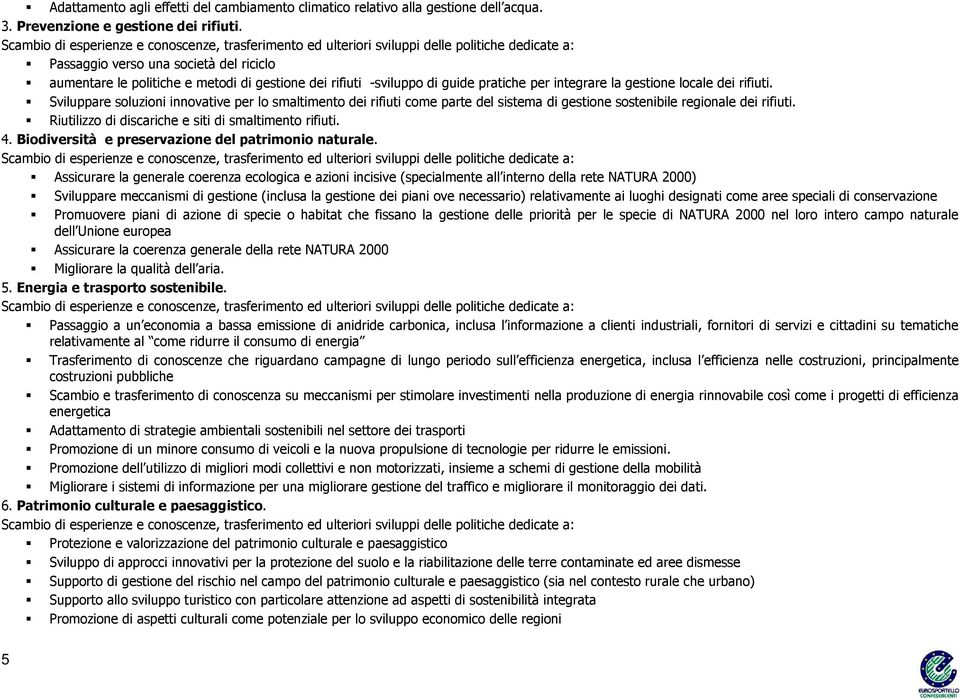 Sviluppare soluzioni innovative per lo smaltimento dei rifiuti come parte del sistema di gestione sostenibile regionale dei rifiuti. Riutilizzo di discariche e siti di smaltimento rifiuti. 4.