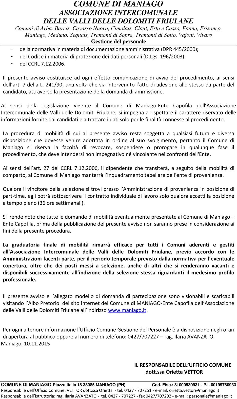 241/90, una volta che sia intervenuto l atto di adesione allo stesso da parte del candidato, attraverso la presentazione della domanda di ammissione.