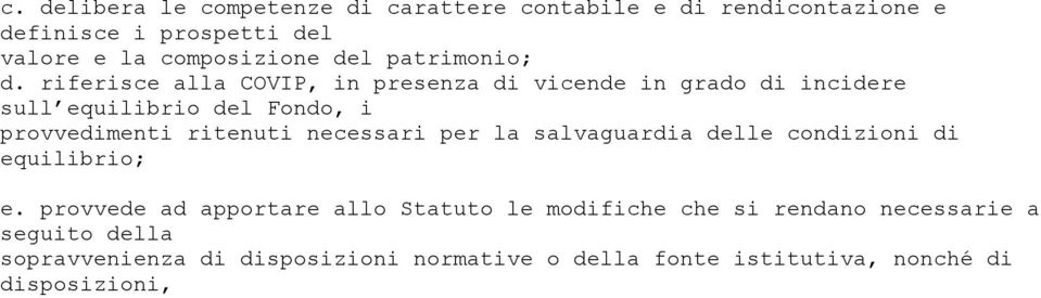 riferisce alla COVIP, in presenza di vicende in grado di incidere sull equilibrio del Fondo, i provvedimenti ritenuti