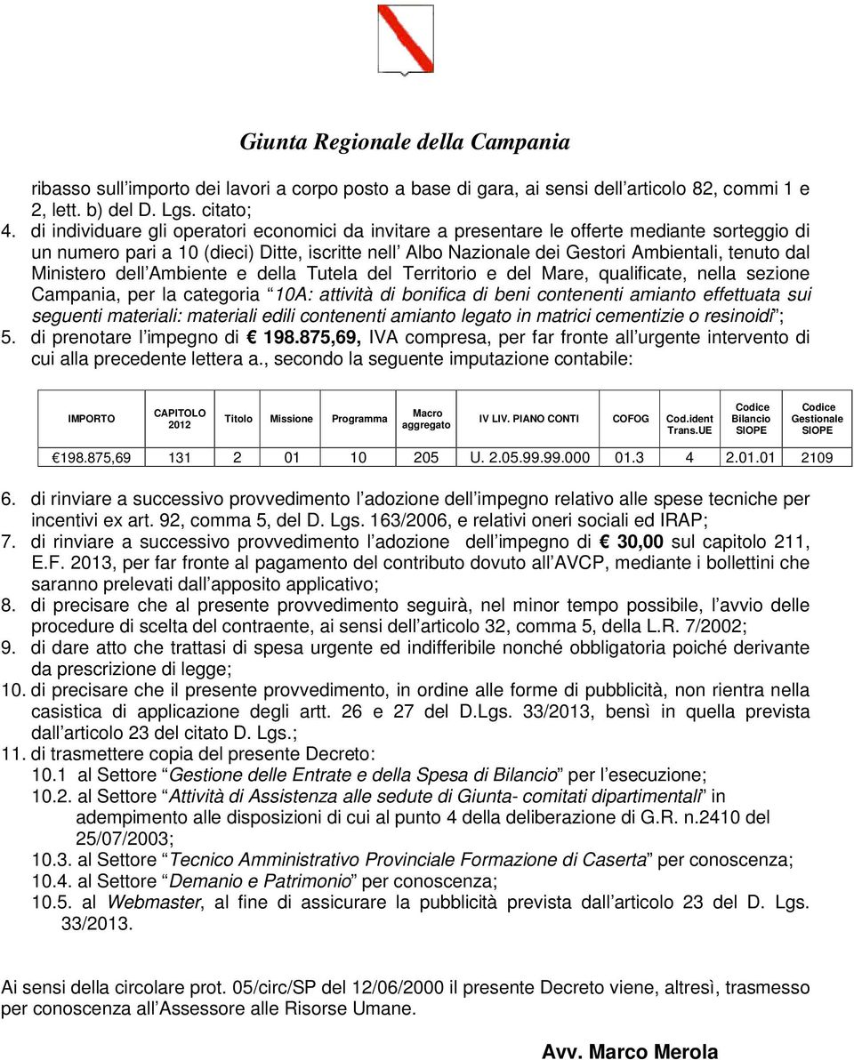 Ministero dell Ambiente e della Tutela del Territorio e del Mare, qualificate, nella sezione Campania, per la categoria 10A: attività di bonifica di beni contenenti amianto effettuata sui seguenti