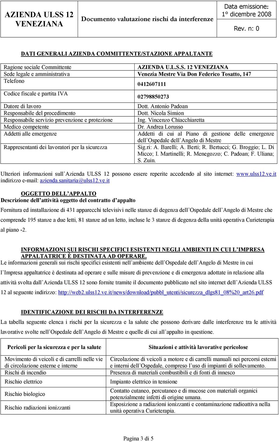 S. 12 Sede legale e amministrativa Venezia Mestre Via Don Federico Tosatto, 147 Telefono 0412607111 Codice fiscale e partita IVA Datore di lavoro Responsabile del procedimento Responsabile servizio