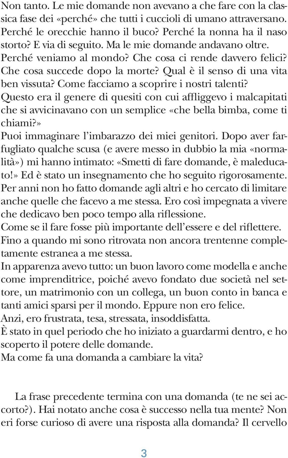 Come facciamo a scoprire i nostri talenti? Questo era il genere di quesiti con cui affliggevo i malcapitati che si avvicinavano con un semplice «che bella bimba, come ti chiami?