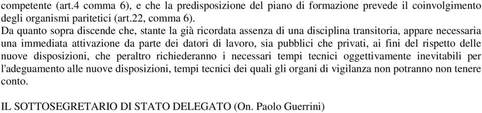 lavoro, sia pubblici che privati, ai fini del rispetto delle nuove disposizioni, che peraltro richiederanno i necessari tempi tecnici oggettivamente inevitabili