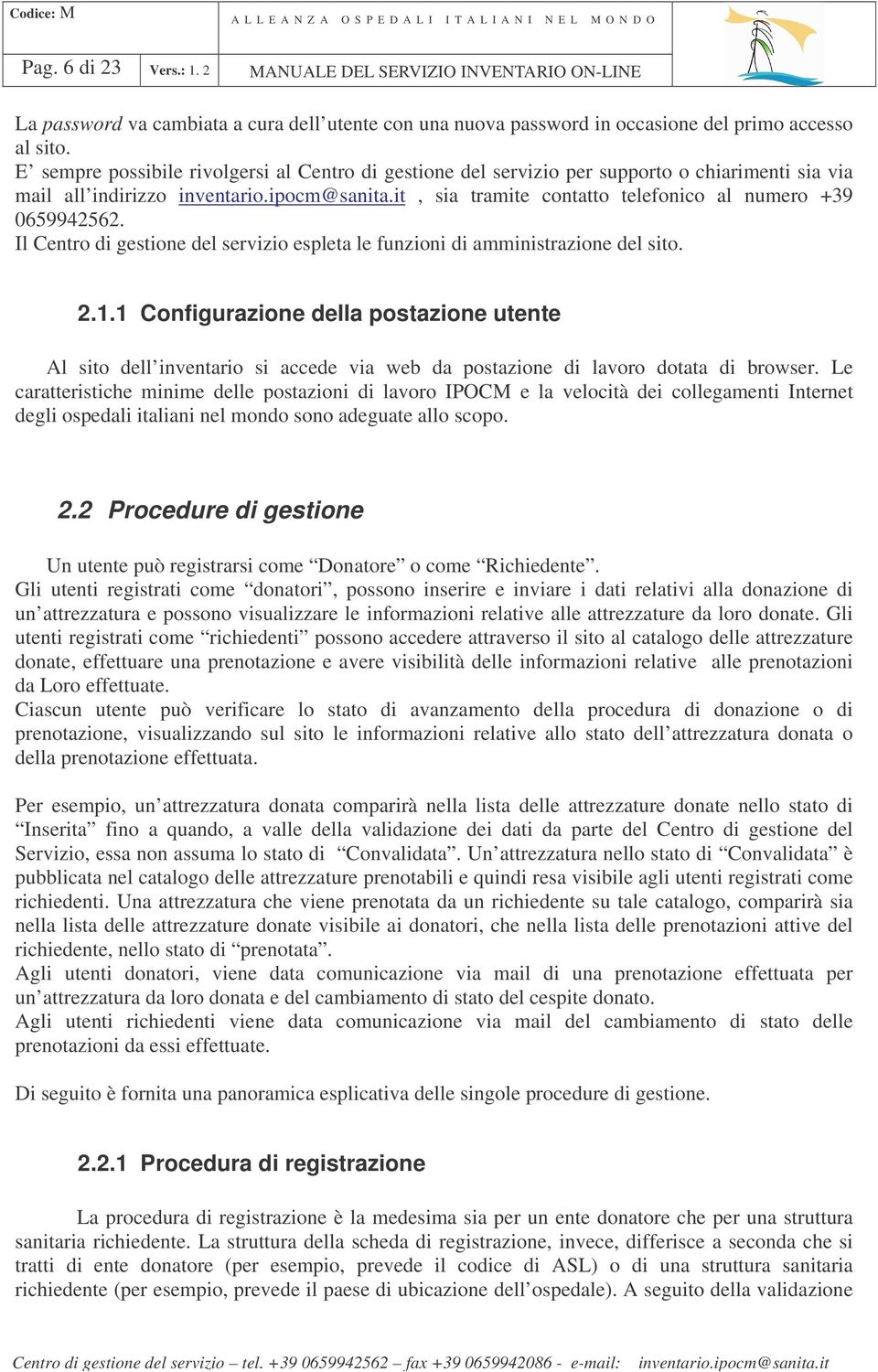 Il Centro di gestione del servizio espleta le funzioni di amministrazione del sito. 2.1.