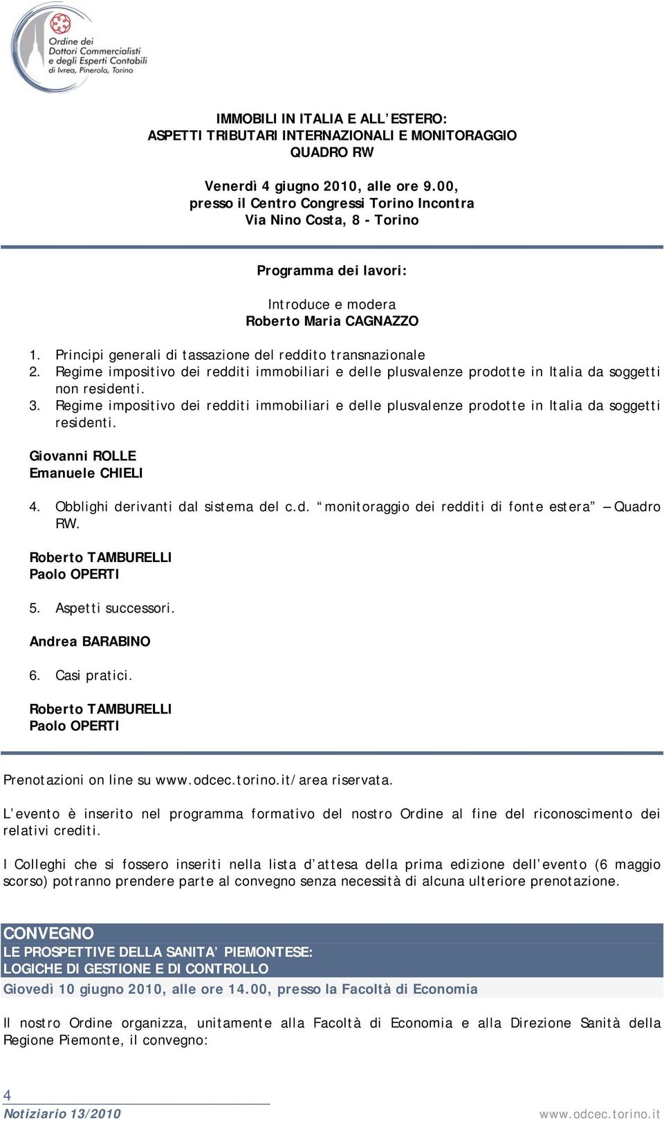 Principi generali di tassazione del reddito transnazionale 2. Regime impositivo dei redditi immobiliari e delle plusvalenze prodotte in Italia da soggetti non residenti. 3.